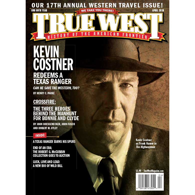 True West Magazine Apr 2019 Kevin Costner Redeems A Texas Ranger